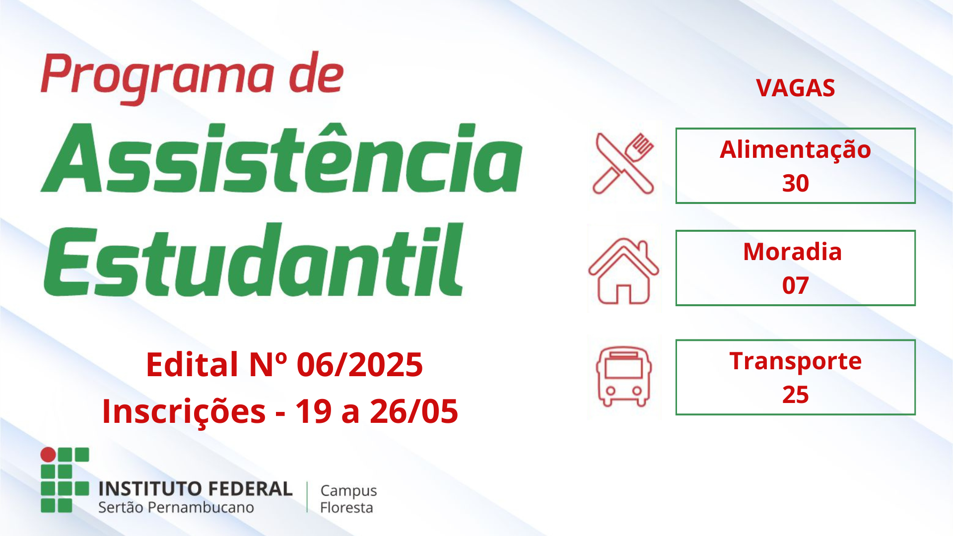 Programa de Assistência Estudantil com inscrições abertas no IFSertãoPE - Campus Floresta (Edital 06/2025). Inscreva-se entre 19 e 26 de maio para auxílio alimentação (30 vagas), auxílio moradia (7 vagas) ou auxílio transporte (25 vagas).