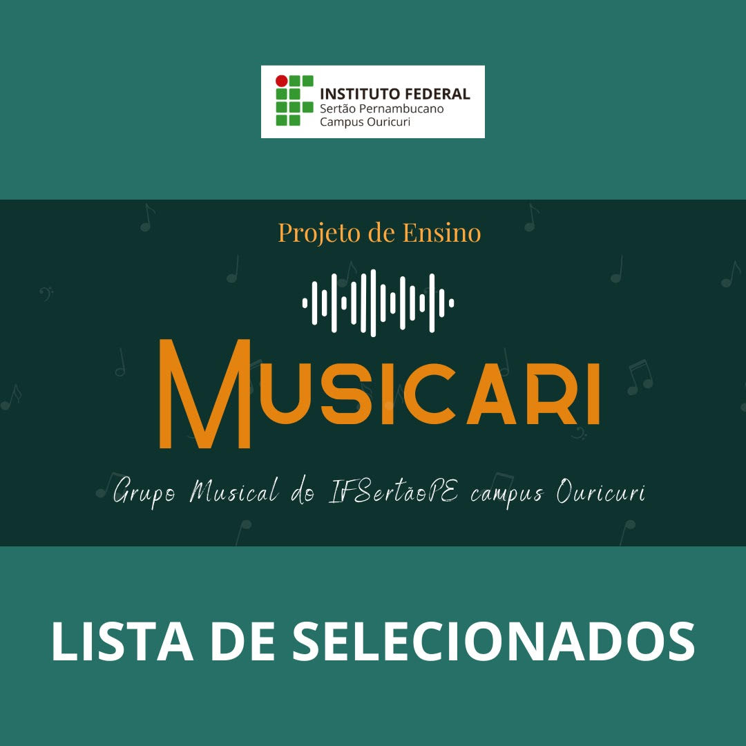 A imagem é um anúncio do projeto "Musicari", um grupo musical do IFSertãoPE - Campus Ouricuri. O texto na imagem indica que é um "Projeto de Ensino" e, abaixo do logo principal "Musicari", diz "Grupo Musical do IFSertãoPE campus Ouricuri". Na parte inferior da imagem, em letras brancas grandes, está escrito "LISTA DE SELECIONADOS". O fundo é verde escuro com notas musicais sutis espalhadas, e o texto "Musicari" está em um laranja vibrante. O logotipo do "INSTITUTO FEDERAL Sertão Pernambucano Campus Ouricuri" está no topo.