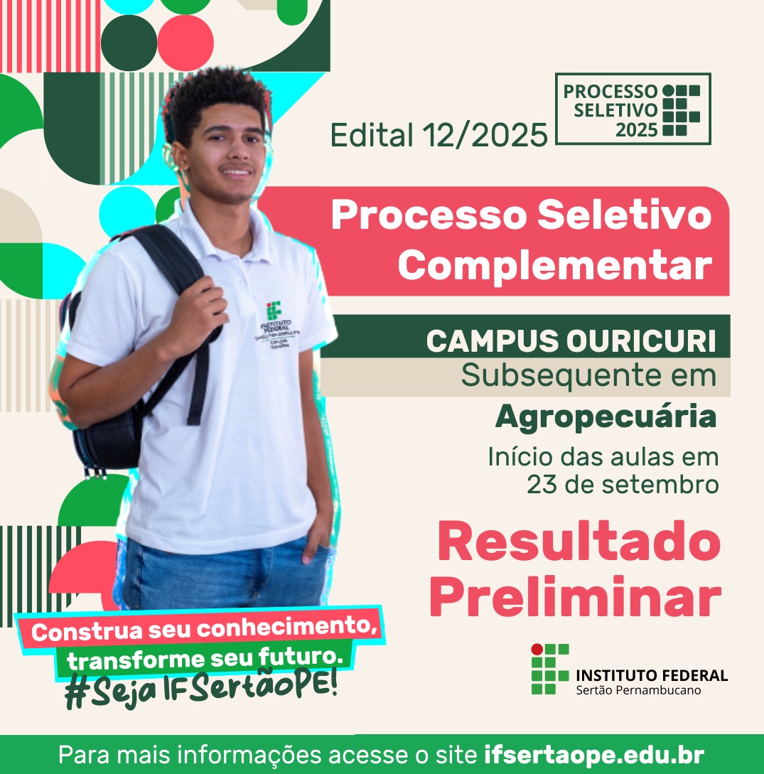 O pôster divulga o resultado preliminar do "Processo Seletivo Complementar" para o curso Subsequente em Agropecuária no Campus Ouricuri do Instituto Federal Sertão Pernambucano. O edital é o de número 12/2025. A data de início das aulas é 23 de setembro. O pôster também inclui a frase motivacional "Construa seu conhecimento, transforme seu futuro. #SejaIFSertaoPE!" e um endereço de site para mais informações: ifsertaope.edu.br. A imagem principal é a de um jovem sorridente com uma mochila.