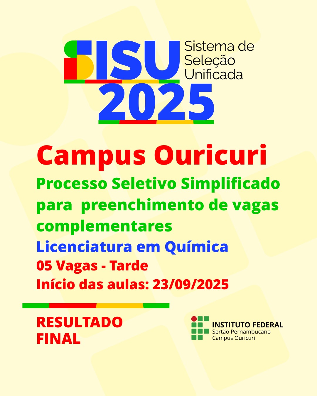 A imagem é um cartaz com o título SISU 2025 - Sistema de Seleção Unificada. Abaixo do título, o cartaz informa sobre um "Processo Seletivo Simplificado para preenchimento de vagas complementares" para o curso de Licenciatura em Química no Campus Ouricuri. Há 5 vagas disponíveis no período da tarde, e o início das aulas está marcado para 23/09/2025. No final do cartaz, há a indicação de "RESULTADO FINAL" e a logomarca do "INSTITUTO FEDERAL - Sertão Pernambucano - Campus Ouricuri".