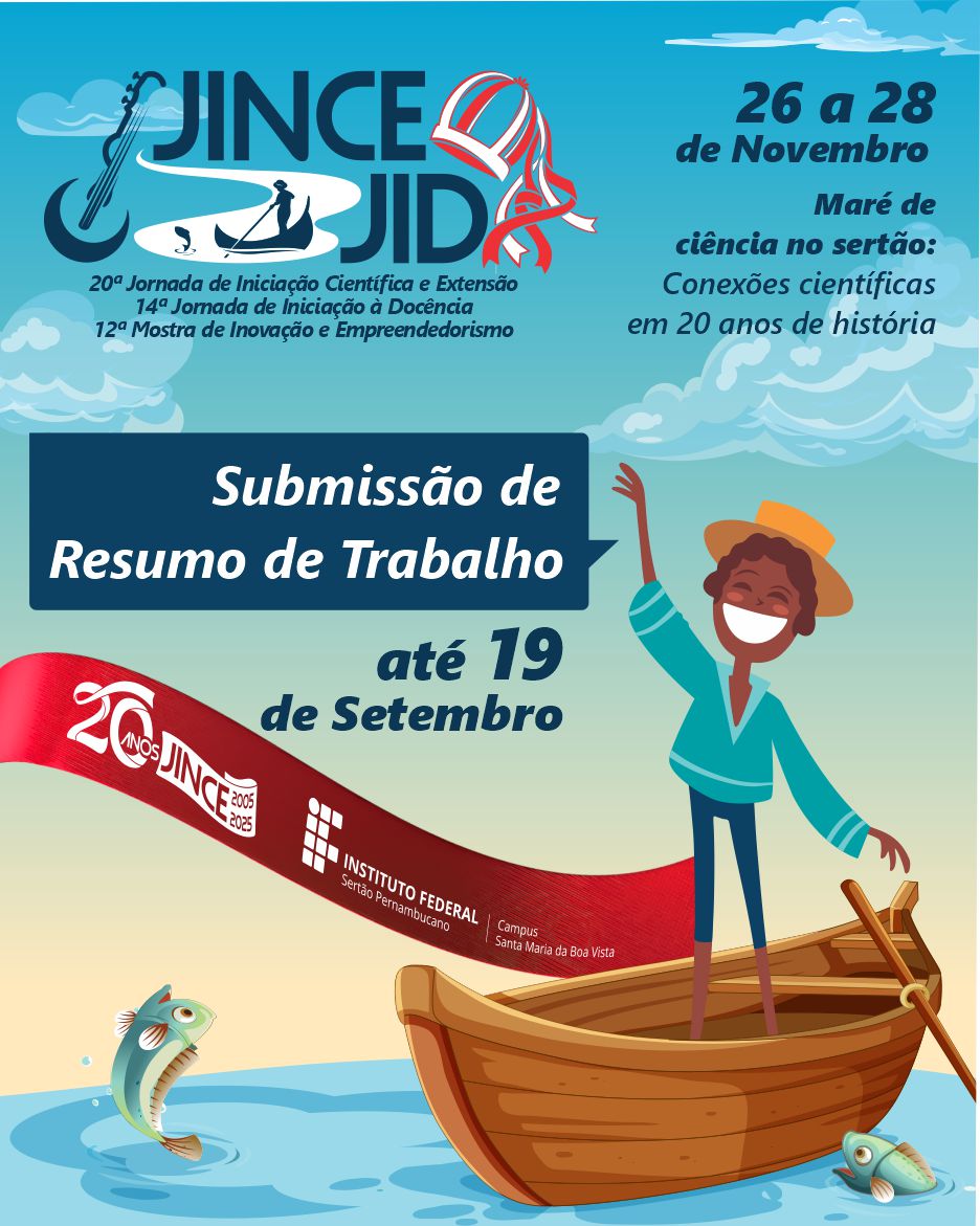 Card digital de divulgação da 20ª Jornada de Iniciação Científica e Extensão (JINCE), 14ª Jornada de Iniciação à Docência (JID) e 12ª Mostra de Inovação e Empreendedorismo. O fundo é azul, com nuvens brancas e detalhes gráficos que remetem ao sertão. No canto superior esquerdo está o logotipo do evento, que traz o desenho de um barqueiro no rio, um chapéu de couro e uma rabeca estilizada. À direita, em destaque, está o texto: “26 a 28 de novembro. Maré de ciência no sertão: conexões científicas em 20 anos de história”. Ao centro, dentro de uma faixa azul, está escrito: “Submissão de Resumo de Trabalho até 19 de setembro”. Na parte inferior, há um desenho de um pescador sorridente em pé dentro de uma canoa, com um chapéu de palha e braços erguidos. Dois peixes saltam na água próxima. Uma fita vermelha com o logotipo do Instituto Federal Sertão Pernambucano, Campus Santa Maria da Boa Vista, aparece em primeiro plano, trazendo também a marca comemorativa dos 20 anos da JINCE (2005–2025).