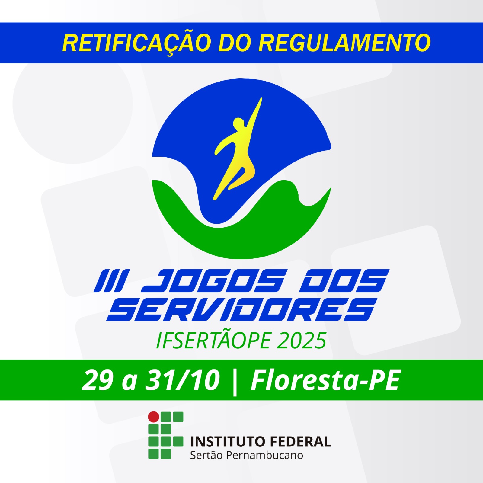 Retificação do Regulamento III Jogos dos Servidores IFSertãoPE 2025 Data: 29 a 31 de outubro Local: Floresta-PE Logotipo: Instituto Federal Sertão Pernambucano