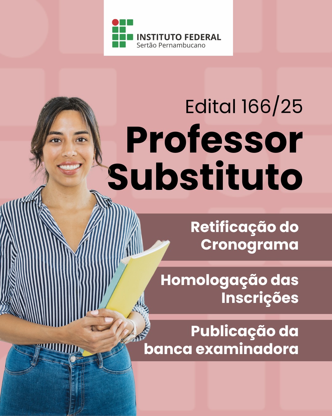 Título Principal: Instituto Federal Sertão Pernambucano. Título Secundário: Edital 166/25 Professor Substituto. Conteúdo do Aviso: Retificação do Cronograma Homologação das Inscrições Publicação da banca examinadora A imagem exibe também a foto de uma mulher sorrindo, segurando livros.