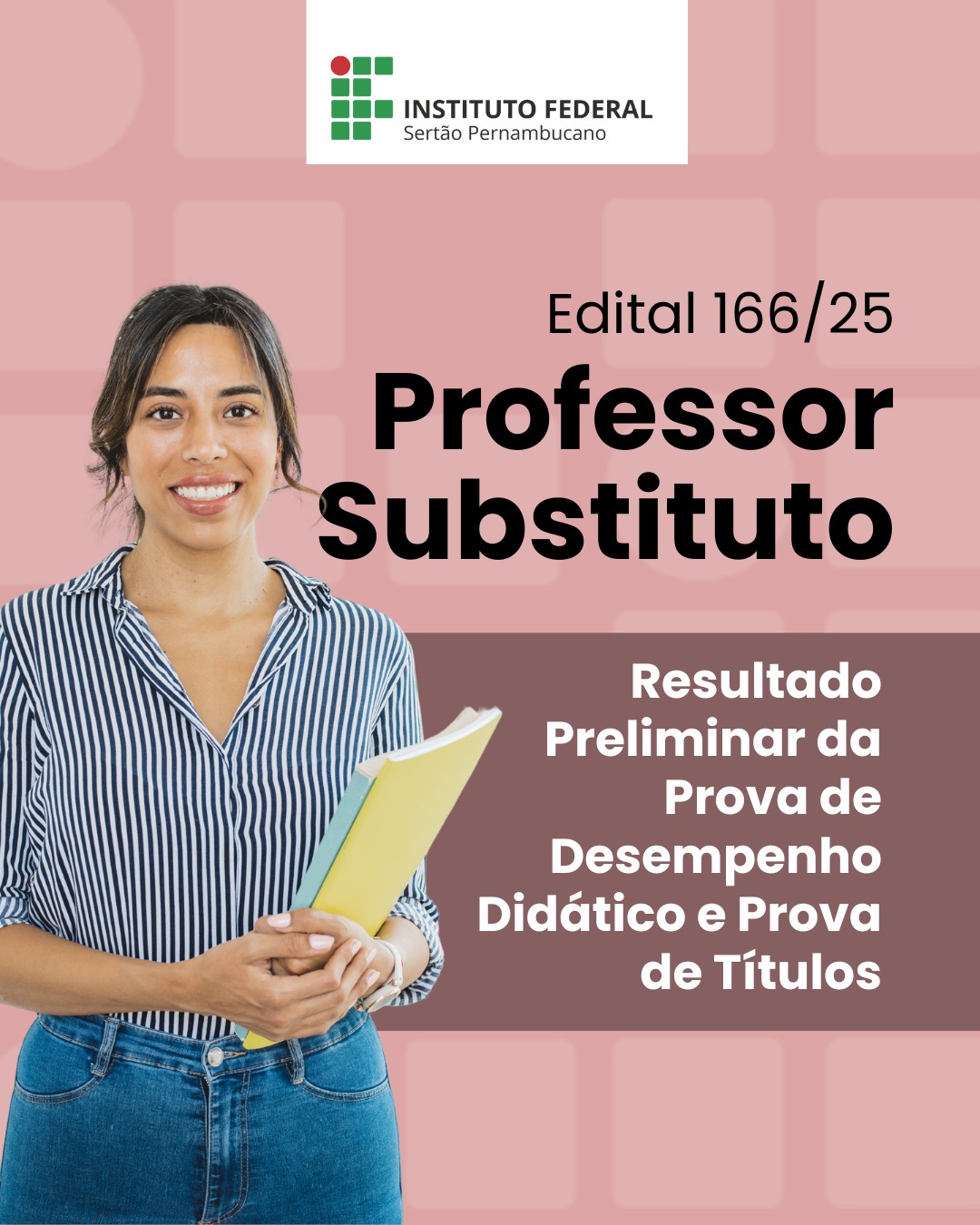 Card de divulgação do Instituto Federal Sertão Pernambucano anunciando o Edital 166/25 para Professor Substituto. À esquerda, há uma mulher jovem segurando cadernos e sorrindo. À direita, o texto informa: 'Resultado Preliminar da Prova de Desempenho Didático e Prova de Títulos'.