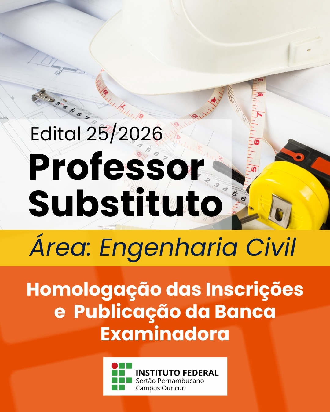 Card informativo sobre o Edital 25/2026 para Professor Substituto na &aacute;rea de Engenharia Civil do Instituto Federal do Sert&atilde;o Pernambucano &ndash; Campus Ouricuri. Ao fundo, aparecem objetos relacionados &agrave; constru&ccedil;&atilde;o civil, como capacete de seguran&ccedil;a branco, trena e planta de projeto. No card, l&ecirc;-se a informa&ccedil;&atilde;o: &ldquo;Homologa&ccedil;&atilde;o das Inscri&ccedil;&otilde;es e Publica&ccedil;&atilde;o da Banca Examinadora&rdquo;. Na parte inferior, aparece a logomarca do IFSert&atilde;oPE Campus Ouricuri.